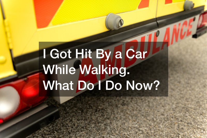 I Got Hit By a Car While Walking. What Do I Do Now?