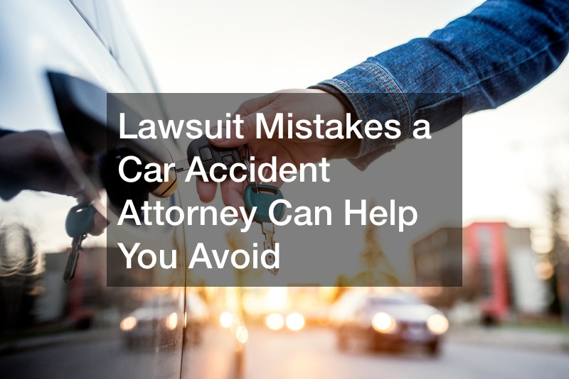 Lawsuit Mistakes a Car Accident Attorney Can Help You Avoid