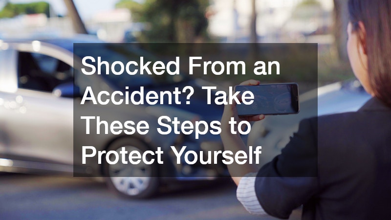 Shocked From an Accident? Take These Steps to Protect Yourself